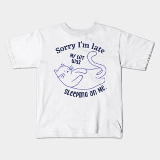 Sorry I'm late my cat was sleeping on me Kids T-Shirt